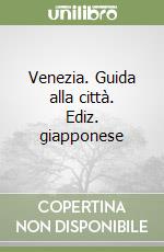 Venezia. Guida alla città. Ediz. giapponese libro