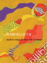 Marcello 7.0. Studi in onore di Marcello Teodonio libro