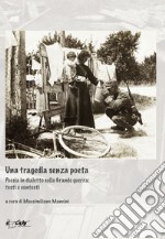 Una tragedia senza poeta. Poesia in dialetto sulla Grande guerra: testi e contesti libro