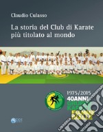 La storia del club di karate più titolato al mondo. 1975/2015 40 anni gruppo karate fiamme gialle libro