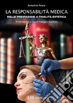 La responsabilità medica nelle prestazioni a finalità estetica libro