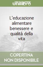 L'educazione alimentare benessere e qualità della vita libro