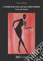 Cosmetologia senza frontiere. Protocolli estetici libro