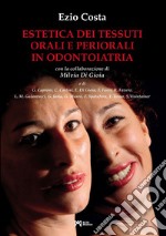 Estetica dei tessuti orali e periorali in odontoiatria libro