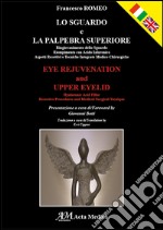 Lo sguardo e la palpebra superiore-Eye rejuvenation and upper eyelid. Ediz. bilingue libro