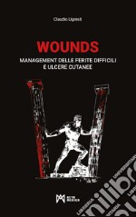 WOUNDS. Management delle ferite difficili e ulcere cutanee libro