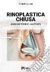 Rinoplastica chiusa. Manuale tecnico illustrato libro