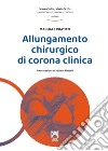 Allungamento chirurgico di corona clinica. Ediz. illustrata libro