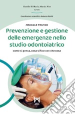 Prevenzione e gestione delle emergenze nello studio odontoiatrico. Come si pensa, cosa si fa e con che cosa. Ediz. illustrata