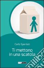 Ti mettono in una scatola libro