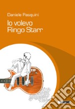 Io volevo Ringo Starr libro