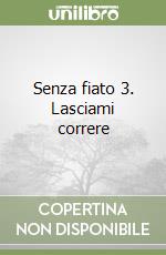 Senza fiato 3. Lasciami correre libro