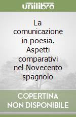 La comunicazione in poesia. Aspetti comparativi nel Novecento spagnolo libro