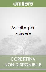 Ascolto per scrivere libro