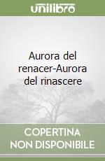 Aurora del renacer-Aurora del rinascere libro