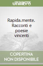 Rapida.mente. Racconti e poesie vincenti libro