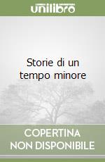 Storie di un tempo minore libro