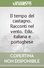 Il tempo del castagno. Racconti nel vento. Ediz. italiana e portoghese libro