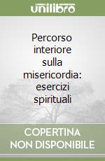Percorso interiore sulla misericordia: esercizi spirituali libro