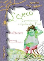 L'orco Grattazucca e il pidocchio Pirulì libro