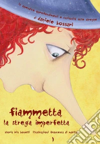 Fiammetta la strega imperfetta. Ediz. illustrata libro