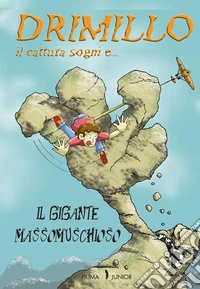 Il gigante Massomuschioso. Drimillo il cattura sogni. Vol. 3 libro