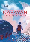 Narayan e il viaggio dei Pahada. Ediz. illustrata libro