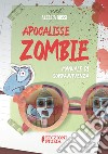 Apocalisse zombie. Manuale di sopravvivenza. Con QR code libro di Rossi Alessia