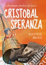 Le straordinarie avventure del mozzo Cristobal Speranza per mari e oceani, nell'era di animali fantastici, isole misteriose e brigantini libro