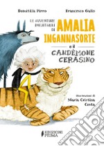 Le avventure inevitabili di Amalia Ingannasorte e il Candemone Cerasino. Ediz. illustrata