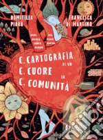 C.C.C. Cartografia di un cuore in comunità. Ediz. illustrata libro