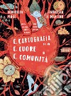 C.C.C. Cartografia di un cuore in comunità. Ediz. a colori libro di Pirro Domitilla