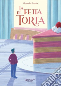 La fetta di torta. Ediz. a colori libro