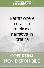 Narrazione e cura. La medicina narrativa in pratica libro