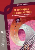 Il colloquio di counselling. Metodo e tecniche di conduzione in ottica sistemica libro