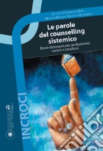 Le parole del counselling sistemico. Breve dizionario per perfezionisti, curiosi e perplessi libro