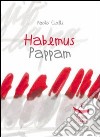 Habemus pappam libro di Ciolli Paolo