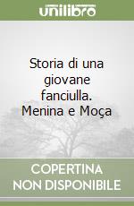 Storia di una giovane fanciulla. Menina e Moça