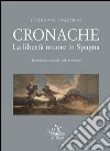 Cronache. La libertà muore in Spagna libro di Pecchio Giuseppe Colombo C. (cur.)