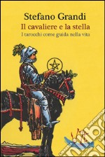 Il cavaliere e la stella. I tarocchi come guida nella viita libro