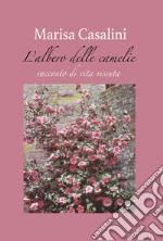 L'albero delle camelie. Racconto di vita vissuta