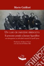 Un caso di omicidio irrisolto: il processo a Jacopo Sgarallino con divagazioni su altri fatti notevoli di quell'epoca