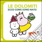 Le Dolomiti. Ecco come sono nate! Ediz. illustrata