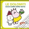 Le Dolomiti. Ecco come sono nate! Ediz. illustrata libro