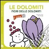 Fiori delle Dolomiti. Con adesivi. Ediz. illustrata libro