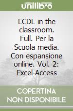 ECDL in the classroom. Full. Per la Scuola media. Con espansione online. Vol. 2: Excel-Access libro