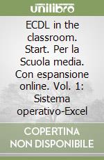 ECDL in the classroom. Start. Per la Scuola media. Con espansione online. Vol. 1: Sistema operativo-Excel libro