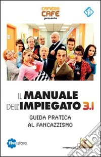 Il manuale dell'impiegato 3.1. Guida pratica al fancazzismo libro