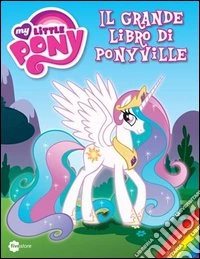 Il grande libro di Ponyville libro