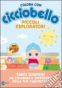 Piccoli esploratori. Colora con Cicciobello libro